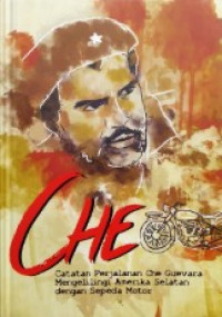 Image of Che : catatan perjalanan Che Guevarra mengelilingi Amerika Selatan dengan sepeda motor
