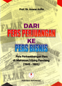 Image of Dari Pers Perjuangan ke Pers Bisnis Pola Perkembangan Pers di Makassar/Ujung Pandang (1945-1985)