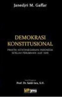 Demokrasi Konstitusional: Praktik Ketatanegaraan Indonesia Setelah Perubahan UUD 1945