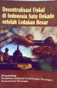 Desentralisasi fiskal di Indonesia : satu dekade setelah ledakan besar