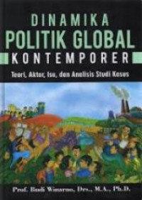 Dinamika Politik Global Kontemporer: teori, aktor, isu, dan analisis studi kasus