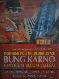 Image of Ekonomi Politik Globalisasi Bung Karno seri 2 : revolusi belum selesai  kajian ekonomi, sosial, politik, budaya dan filsafat