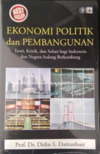 Ekonomi Politik dan Pembangunan: teori, kritik, dan solusi bagi Indonesia dan negara sedang berkembang