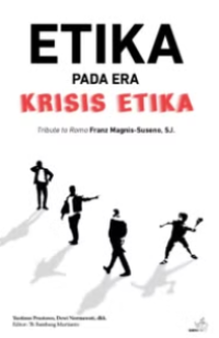 Image of Etika pada era krisis etika Tribute to Romo Franz Mangnis-Suseno, SJ