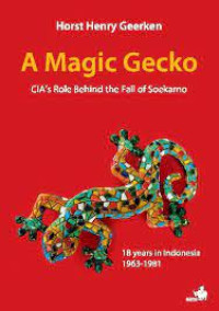 Image of A magic Gecko : CIA's Role Behind The Fall Of Sukarno: 18 years in Indonesia 1963-1981