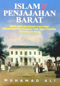 Image of Islam & penjajahan barat : sejarah muslim dan kolonialis-Eropah-Kristen memodernisasi sistem organisasi, politik, hukum, pendidikan di Indonesia dan Melayu