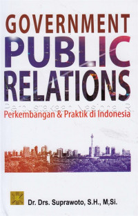 Government Public Relations : perkembangan dan praktik di Indonesia