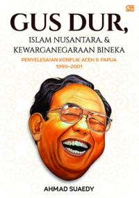 Image of Gus Dur, Islam Nusantara, & Kewarganegaraan Bineka: penyelesaian konflik Aceh & Papua 1999-2001