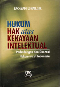 Image of Hukum Hak atas Kekayaan Intelektual: Perlindungan dan dimensi hukumnya di Indonesia