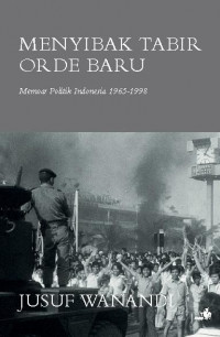 Menyibak Tabir Orde Baru: memoar politik Indonesia 1965-1998