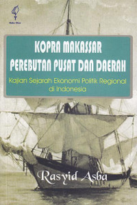 Image of Kopra Makassar perebutan pusat dan daerah: Kajian sejarah ekonomi politik regional di Indonesia
