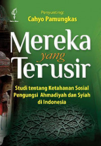 Mereka Yang Terusir: studi tentang ketahanan sosial pengungsi shmadiyah Dan syiah di Indonesia