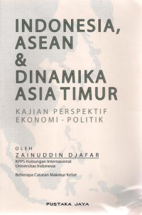 Image of Indonesia, ASEAN & Dinamika Asia Timur : Kajian Perspektif Ekonomi - Politik