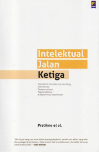 Image of Intelektual Jalan Ketiga: Pemikiran Cornelis Lay tentang Demokrasi, Desentralisasi, Nasionalisme, & Reformasi Keamanan