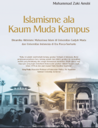 Image of Islamisme ala Kaum Muda Kampus: dinamika aktivisme mahasiswa islam di universitas gadjah mada dan universitas indonesia di era pasca soeharto