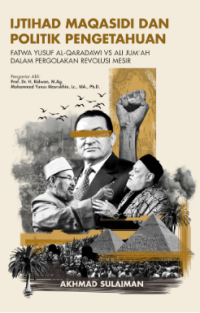 Image of Ijtihad Maqasidi Dan Politik Pengetahuan: Fatwa Yusuf al-Qaradawi vs Ali Jum’ah dalam Pergolakan Revolusi Mesir.