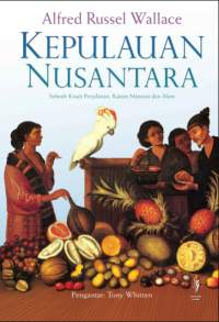 Kepulauan Nusantara : Sebuah Kisah Perjalanan, Kajian Manusia dan Alam