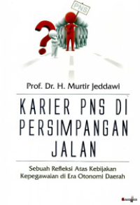Image of Karier PNS Di Persimpangan Jalan Sebuah Refleksi Atas Kebijakan Kepegawaian Di Era Otonomi Daerah