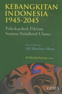 Kebangkitan Indonesia 1945-2045 : Pokok-pokok Pikiran Sarjana Nahdatul Ulama