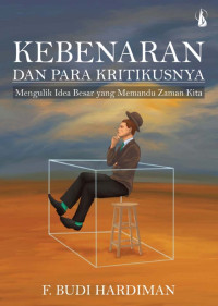 Image of Kebenaran dan Para Kritikusnya: Mengulik Idea Besar yang Memandu Zaman Kita