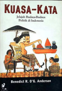 Image of Kuasa - kata : jelajah budaya-budaya politik di Indonesia