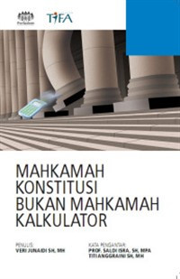 Mahkamah Konstitusi Bukan Mahkamah Kalkulator