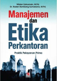 Manajemen dan Etika Perkantoran : praktik pelayanan prima