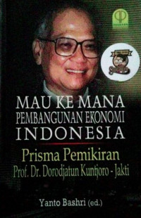 Mau ke Mana Pembangunan Ekonomi Indonesia?