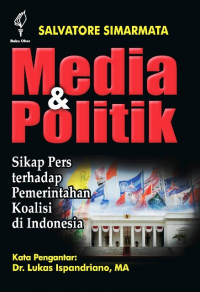 Media dan Politik: sikap pers terhadap pemerintahan koalisi di Indonesia