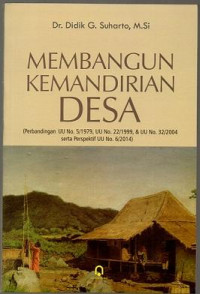 Image of Membangun Kemandirian Desa (Perbandingan UU No.5/1979, UU No.22/1999. & UU No.32/2004 serta perspektif UU No.6/2014