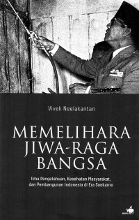 Image of Memelihara Jiwa-Raga Bangsa: Ilmu pengetahuan, kesehatan masyarakat, dan pembangunan Indonesia di era Soekarno