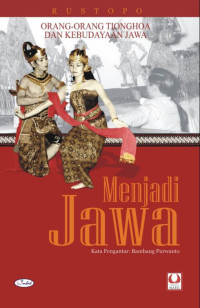 Image of Menjadi Jawa : orang-orang Tionghoa dan kebudayaan Jawa di Surakarta