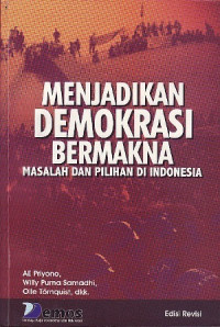 Image of Menjadikan Demokrasi Bermakna: masalah dan pilihan di Indonesia