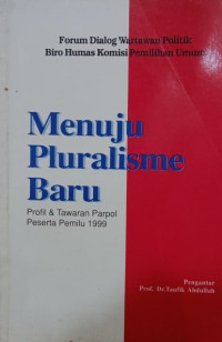 Image of Menuju Pluralisme Baru: profil dan tawaran parpol peserta pemilu 1999