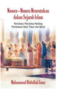Image of Momen-Momen Menentukan dalam Sejarah Islam : Peristiwa-Peristiwa Penting Pertemuan Awal Timur dan Barat