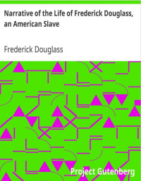 The Narrative of the Life of Frederick Douglass: An American Slave