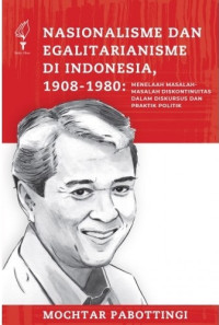 Nasionalisme dan Egalitarianisme di Indonesia, 1908-1980: Menelaah Masalah-Masalah Diskontinuitas dalam Diskursus dan Praktik Politik