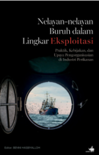 Image of Nelayan-nelayan Buruh dalam Lingkar Eksploitasi Praktik, Kebijakan, dan upaya pengorganisasian di Industri Perikanan