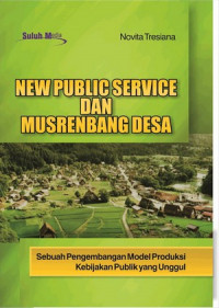 New Public Service dan Musrenbang Desa: sebuah pengembangan model produksi kebijakan publik yang unggul