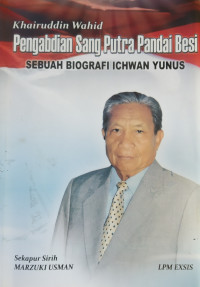 Image of Pengabdian Sang Putra Pandai Besi: sebuah biografi Ichwan Yunus