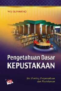 Pengetahuan Dasar Kepustakaan: sisi penting perpustakaan dan pustakawan