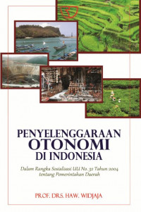 Penyelenggaraan otonomi di Indonesia : dalam rangka sosialisasi UU No. 32 tahun 2004 tentang pemerintahan daerah