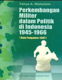 Image of Perkembangan Militer dalam Politik di Indonesia 1945-1966