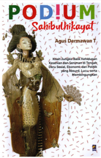 Image of Podium Sahibulhikayat : Kisah jungkir balik kehidupan dan seniman di tengah deru sosial, ekonomi, dan Politik yang absurd, lucu, serta membingungkan
