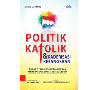 Image of Politik Katolik & Kaderisasi Kebangsaan: gugat nyali membangsa dengan membumikan ajaran sosial gereja