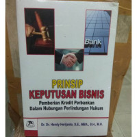 Image of Prinsip Keputusan Bisnis: pemberian kredit perbankan dalam hubungan perlindungan hukum