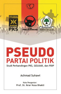 Image of Pseudo partai politik : studi perbandingan PKS, GOLKAR, dan PDIP