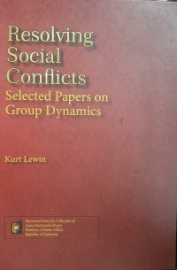 Resolving social conflicts; selected papers on group dynamics.