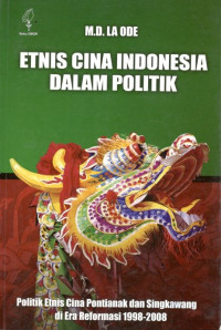 Image of Etnis Cina Indonesia dalam Politik: Politik Etnis Cina Pontianak dan Singkawang di Era Reformasi 1998-2008