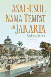 Asal-Usul Nama Tempat di Jakarta | The Origin of the Place Names in Jakarta